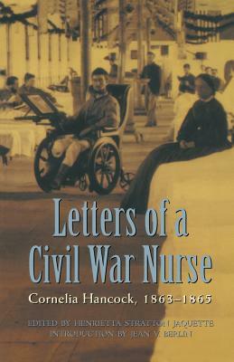 Letters of a Civil War Nurse: Cornelia Hancock, 1863-1865 by Cornelia Hancock