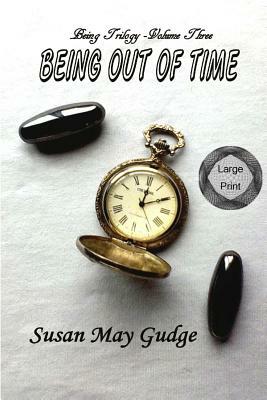 Large Print - Being Out Of Time by Susan May Gudge