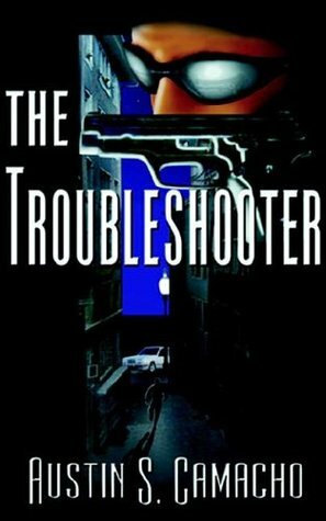 The Troubleshooter by Austin S. Camacho