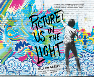 Picture Us in the Light by Kelly Loy Gilbert