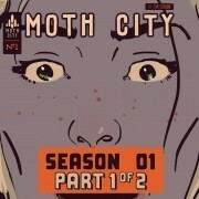 Moth City: Season 1, part 1 of 2 by Tim Gibson
