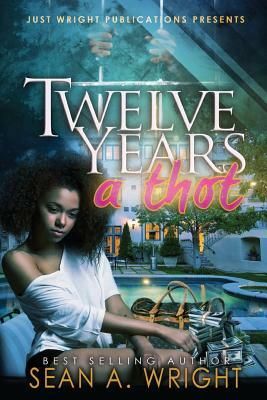 12 Years A Thot by Sean a. Wright