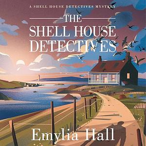 The Shell House Detectives  by Emylia Hall