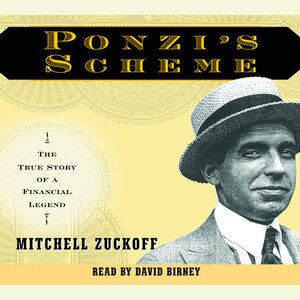 Ponzi's Scheme: The True Story of a Financial Legend by Mitchell Zuckoff