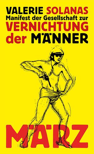 Manifest der Gesellschaft zur Vernichtung der Männer by Valerie Solanas