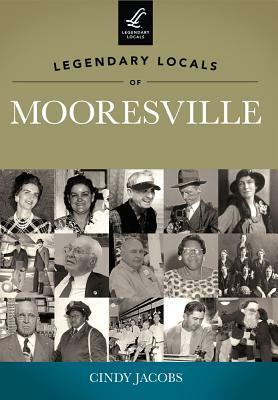 Legendary Locals of Mooresville by Cindy Jacobs