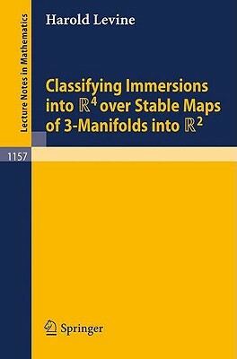 Classifying Immersions Into R4 Over Stable Maps of 3-Manifolds Into R2 by Harold Levine