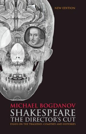 Shakespeare The Director's Cut by Michael Bogdanov