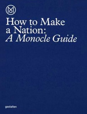 How to Make a Nation: A Monocle Guide by Monocle