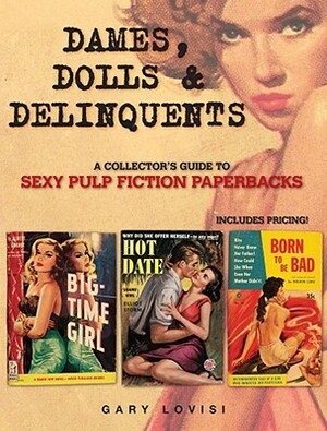 Dames, Dolls and Delinquents: A Collector's Guide to Sexy Pulp Fiction Paperbacks by Gary Lovisi