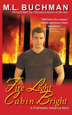 Fire Light Fire Bright by M.L. Buchman