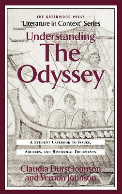 Understanding the Odyssey: A Student Casebook to Issues, Sources, and Historic Documents by Claudia Durst Johnson, Vernon Johnson