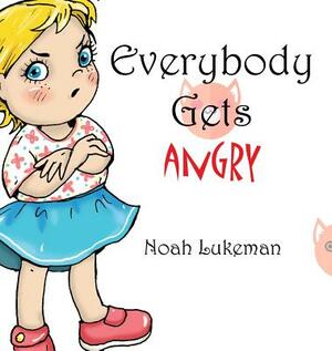 Everybody Gets Angry by Noah Lukeman