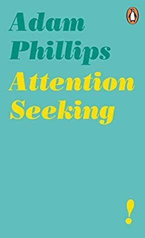 Attention Seeking by Adam Phillips