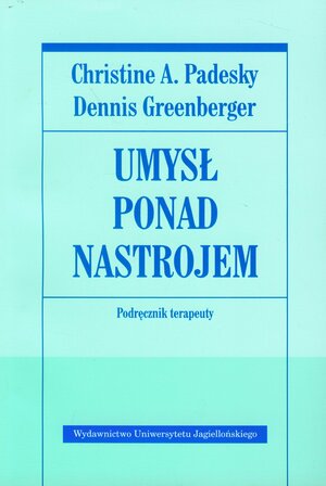 Umysł ponad nastrojem. Poradnik terapeuty. by Dennis Greenberger, Christine A. Padesky