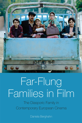 Far-Flung Families in Film: The Diasporic Family in Contemporary European Cinema by Daniela Berghahn