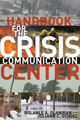 Handbook for the Crisis Communication Center by Bolanle A. Olaniran, Juliann C. Scholl