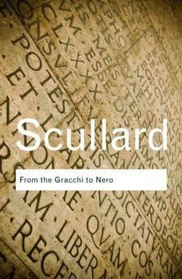 From the Gracchi to Nero: A History of Rome from 133 B.C. to A.D. 68 by H. H. Scullard