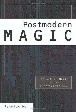 Postmodern Magic: The Art of Magic in the Information Age by Patrick Dunn