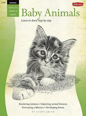 Drawing: Baby Animals: Learn to Draw Step by Step by Cindy Smith