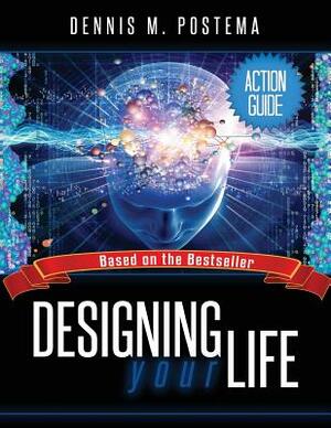 Action Guide Designing Your Life by Dennis M. Postema
