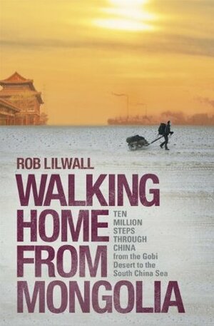 Walking Home From Mongolia by Rob Lilwall