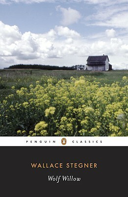 Wolf Willow: A History, a Story, and a Memory of the Last Plains Frontier by Wallace Stegner