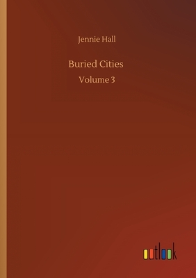 Buried Cities: Volume 3 by Jennie Hall