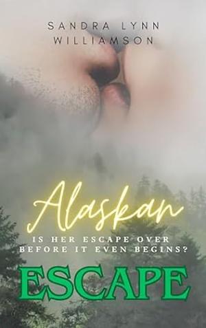 Alaskan Escape  by Sandra Lynn Williamson