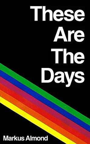 These Are The Days by Markus Almond