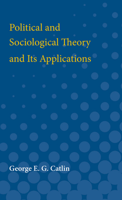 Political and Sociological Theory and Its Applications by George Catlin