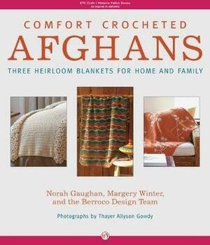 Comfort Crocheted Afghans: Three Heirloom Blankets for Home and Family by Margery Winter, Thayer Allyson Gowdy, Norah Gaughan, Berroco Design Team