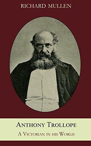 Anthony Trollope: A Victorian in his World by Richard Mullen