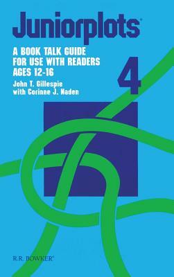 Juniorplots: Volume 4. a Book Talk Guide for Use with Readers Ages 12-16 by John T. Gillespie, Corinne J. Naden