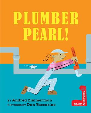 Plumber Pearl! by Andrea Zimmerman