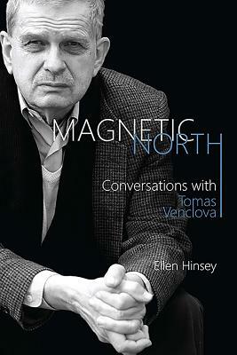 Magnetic North: Conversations with Tomas Venclova by Tomas Venclova, Ellen Hinsey