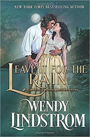 Leave It For The Rain by Wendy Lindstrom