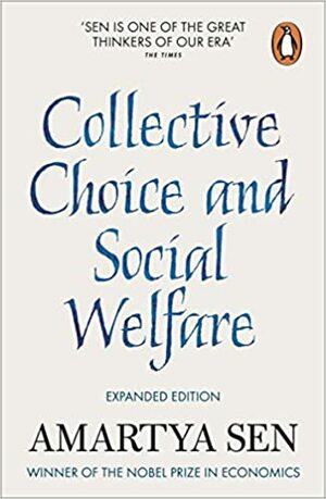 Collective Choice and Social Welfare: An Expanded Edition by Amartya Sen