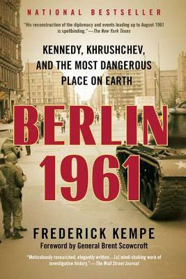 Berlin 1961: Kennedy, Khrushchev, and the Most Dangerous Place on Earth by Frederick Kempe