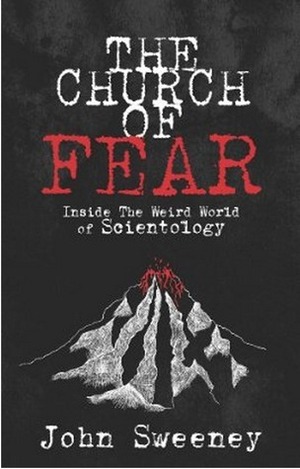 The Church of Fear: Inside the Weird World of Scientology by John Sweeney