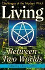 Living Between Two Worlds: Challenges of the Modern Witch (Witchcraft Today, Book 4) by Chas S. Clifton