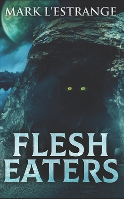 Flesh Eaters: Trade Edition by Mark L'Estrange
