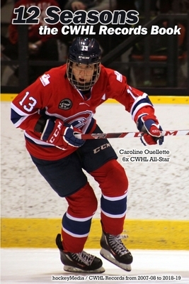 12 Seasons: the CWHL Records Book by Richard Scott