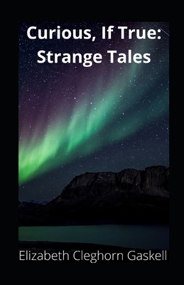 Curious, If True: Strange Tales illustrated by Elizabeth Gaskell