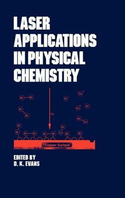 Laser Applications in Physical Chemistry by D.K. Evans