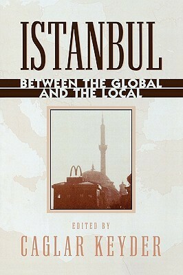 Istanbul: Between the Global and the Local by Çağlar Keyder