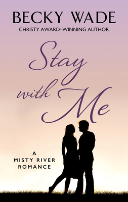 Stay with Me by Becky Wade