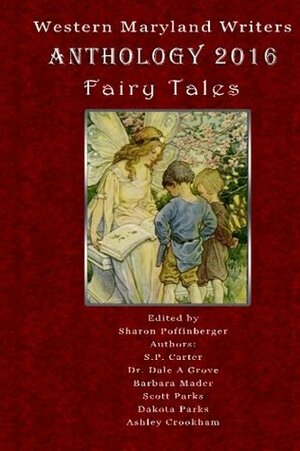 Western Maryland Meetup: Fairy Tales 2016 (Western Maryland Meetup Anthology) (Volume 4) by Ashley Crookham, Barbara Mader, Dakota Parks, Sharon Poffinberger, Dr Dale a Grove, Steve Perrie, Scott Parks