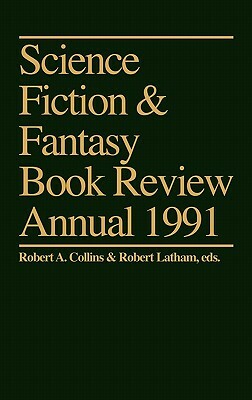 Science Fiction & Fantasy Book Review Annual 1991 by Robert A. Latham, Robert A. Collins