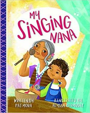 My Singing Nana by Pat Mora, Alyssa Bermudez